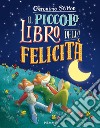 Il piccolo libro della felicità. Ediz. a colori libro