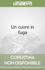 Un cuore in fuga libro