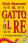 Il gatto e il re e il drago sputafuoco. Ediz. a colori libro di Sharratt Nick