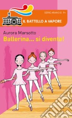 Ballerina... si diventa! libro