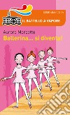 Ballerina... si diventa! libro