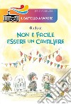 Non è facile essere un cavaliere libro di Gudule