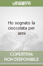 Ho sognato la cioccolata per anni libro