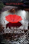 La madre bugiarda libro di McBeth Colette