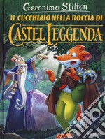 Il cucchiaio nella roccia di Castel Leggenda libro