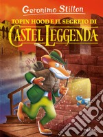 Topin Hood e il segreto di Castel Leggenda. Ediz. a colori