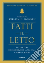 Fatti il letto. Piccole cose che cambiano la tua vita... e forse il mondo