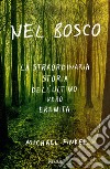 Nel bosco. La straordinaria storia dell'ultimo vero eremita libro