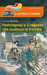 Hemingway e il ragazzo che suonava la tromba. Nuova ediz. libro