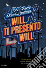 Will ti presento Will. Nuova ediz. libro