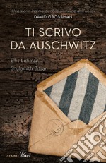 Ti scrivo da Auschwitz