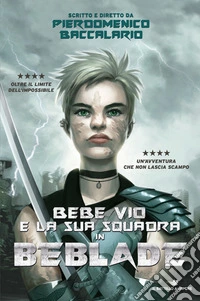 BeBlade. Bebe Vio e la sua squadra libro