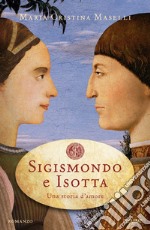 Sigismondo e Isotta. Una storia d'amore libro