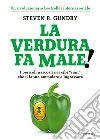 La verdura fa male! I pericoli nascosti nei cibi «sani» che ti fanno ammalare e ingrassare libro