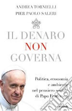 Il denaro non governa. Politica, economia e ambiente nel pensiero sociale di papa Francesco