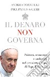 Il denaro non governa. Politica, economia e ambiente nel pensiero sociale di papa Francesco libro