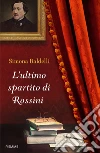 L'ultimo spartito di Rossini libro di Baldelli Simona