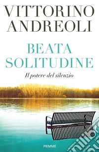 Beata solitudine. Il potere del silenzio libro