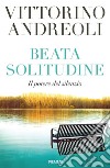 Beata solitudine. Il potere del silenzio libro