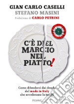 C'è del marcio nel piatto! Come difendersi dai draghi del made in Italy che avvelenano la tavola libro