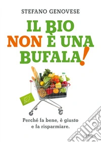 Il bio non è una bufala! Perché fa bene, è giusto e fa risparmiare