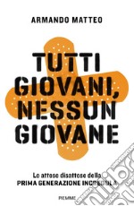 Tutti giovani, nessun giovane. Le attese disattese della prima generazione incredula libro