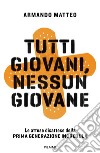 Tutti giovani, nessun giovane. Le attese disattese della prima generazione incredula libro