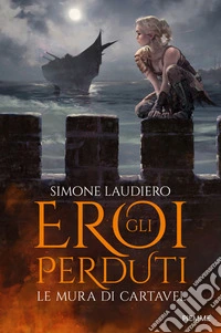 Le mura di Cartavel. Gli eroi perduti libro