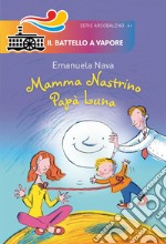 Mamma Nastrino, papà Luna. Ediz. illustrata