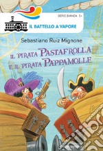 Il pirata Pastafrolla e il pirata Pappamolle. Ediz. illustrata