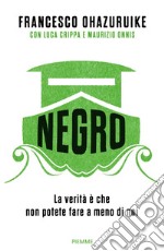 Negro. La verità è che non potete fare a meno di noi libro