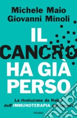 Il cancro ha già perso. La rivoluzione da Nobel dell'immunoterapia dei tumori libro