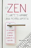 Lo zen e l'arte di aprire una porta aperta libro