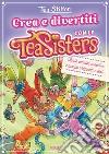 Crea e divertiti con le Tea Sisters libro