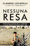 Nessuna resa. Storia del combattente italiano che ha liberato Raqqa dall'Isis libro