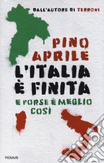 L'Italia è finita. E forse è meglio così libro