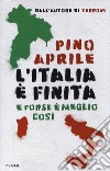 L'Italia è finita. E forse è meglio così libro