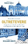 Oltretevere. Il rapporto tra i pontefici e i presidenti della Repubblica italiana dal 1946 a oggi libro