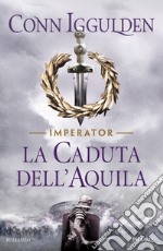 La caduta dell'aquila. Imperator. Vol. 4 libro