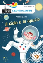 Il cielo e lo spazio. Ediz. a colori libro