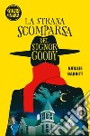 La strana scomparsa del signor Goody libro