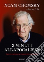 2 minuti all'Apocalisse. Guerra nucleare & catastrofe ambientale libro