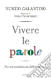 Vivere le parole. Per un vocabolario dell'esistenza libro di Galantino Nunzio