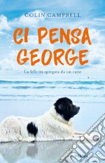 Ci pensa George. La felicità spiegata da un cane libro