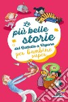 Le più belle storie del Battello a Vapore per bambine super. Ediz. a colori libro