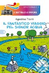 Il fantastico viaggio del signor Acqua libro