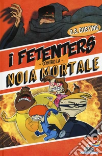 I Fetenters contro la noia mortale libro