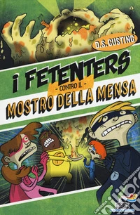 I Fetenters contro il mostro della mensa libro