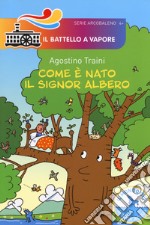 Com'è nato il signor Albero. Ediz. a colori libro