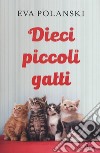 Dieci piccoli gatti libro di Polanski Eva